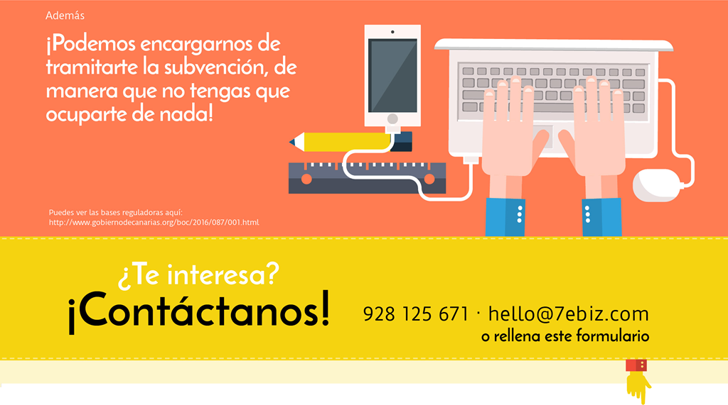 ¡Podemos encargarnos de tramitarte la subvención, de manera que no tengas que ocuparte de nada! ¿Te interesa? ¡Contáctanos! 928 125 671 - hello@7ebiz.com o rellena este formulario